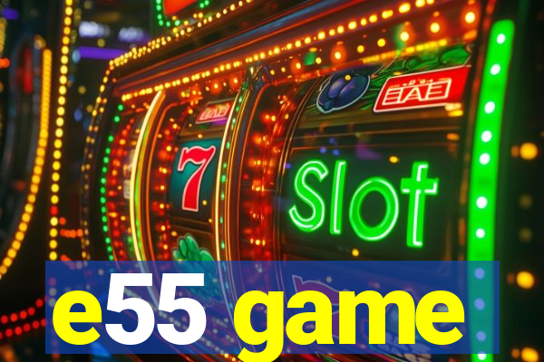 e55 game